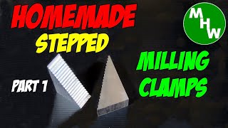 MHW Episode 65 - Homemade Stepped Milling Clamps