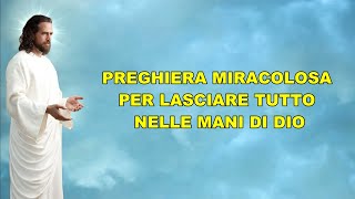 PREGHIERA MIRACOLOSA PER LASCIARE TUTTO NELLE MANI DI DIO