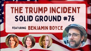 The Trump Incident: Solid Ground #76 with Benjamin Boyce