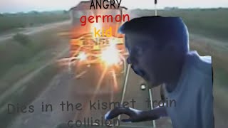 Angry german kid dies in the kismet train collision