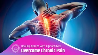 Healing Nerves with Alpha Waves | Overcome Chronic Pain | The Miracle Cure for Nerve Damage