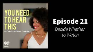 You Need To Hear This - Episode 21: Decide Whether to Watch