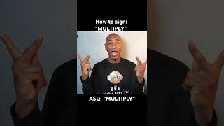 How to sign: “MULTIPLY/MULTIPLICATION”  ’in ASL