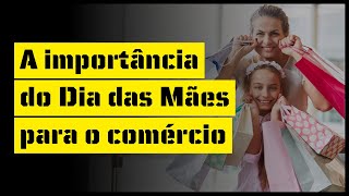 A importância do Dia das mães para o comércio brasileiro