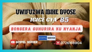 UWIFUZWA IBIHE BYOSE || BONGERA GUHURIRA KU NYANJA - IGICE CYA 85