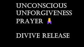 UNCONSCIOUS UNFORGIVENESS 🙏| DIVINE RELEASE #speakingintongues #holyspirit #propheticprayers #love