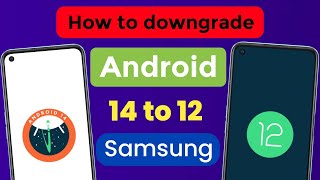 How to downgrade android version 14 to 12 Samsung