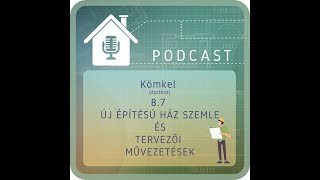 8.7 HÁZSZEMLE (PODCAST): új építésű ház szemléje és tervezői művezetések