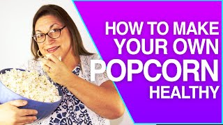 How to Make Your Own Popcorn Healthy  | Top 3 Steps | 12 Bad Foods Series (2020)