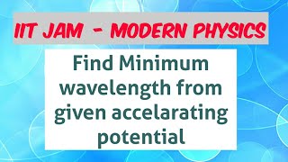 Modern physics | Find Minimum wavelength from given accelarating potential | iit jam physics