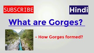 what are gorges | meaning of gorges |gorges kese kehte hn | gorges and cannyons upsc | gorges