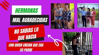 Hermanas mal agradecidas no sabias lo que hacia con quien creian que era su padre