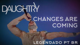 Daughtry - Changes Are Coming (Legendado em PT-BR)