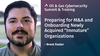 Preparing for M&A and Onboarding Newly Acquired "Immature" Organizations | Oil & Gas Summit 2020