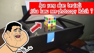 Apa yang akan terjadi jika kamu mem-fotokopi RUBIK ?