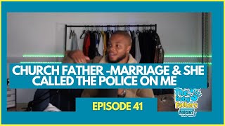 Church Father - Marriage and she called the Police | The Baby Fathers Podcast | EP41