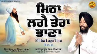 Mitha Lage Tera Bhana - Live | Bhai Gurpreet Singh Ji Attari Hazoori Ragi Darbar Sahib, Amritsar