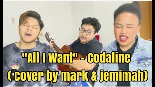 "All I Want" - codaline - ( cover by jemimah & mark)