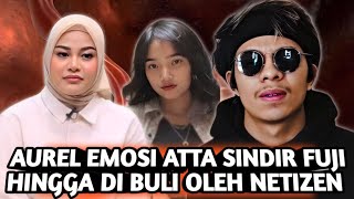 LUAPAN EMOSI AUREL SAAT ATTA HALILINTAR SINDIR FUJI DI HUJAT JUTAAN NETIZEN