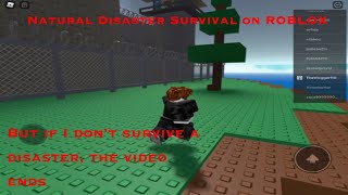 ROBLOX Natural Disaster Survival but if I die, the video ends.