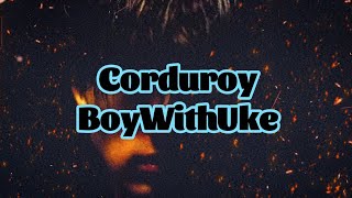 BoyWithUke - Corduroy (Lyrics)