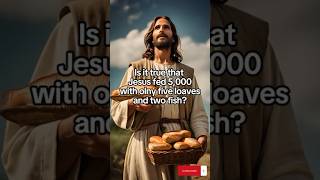 Did Jesus Really Feed 5,000 with Just Five Loaves & Two Fish?