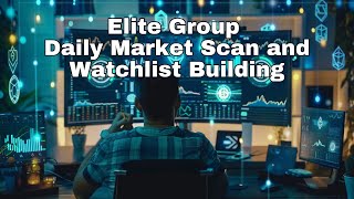 Elite Group - Daily Market Scan and Watchlist Building