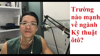 Trường nào mạnh về ngành Kỹ thuật ôtô?