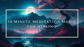 10 Minute Meditation Music | Calm and Relaxing Music for Spiritual Healing and Relaxation