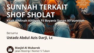 SUNNAH TERKAIT SHOF SHOLAT - KAJIAN FIQH BERSAMA USTADZ ABDUL AZIS DARJI, Lc