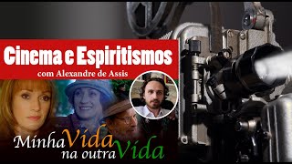 Cinema e Espiritismos (005) - Minha vida na outra vida