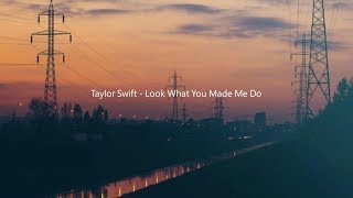 Taylor Swift - Look What You Made Me Do