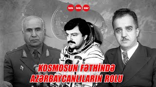 SƏSLİ: Kosmosun fəthində azərbaycanlıların hansı rolu olub?