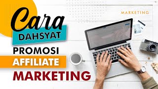 Cara Dahsyat Promosi Affiliate Marketing (Biar Laris)