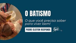 Batismo - o que você precisa saber para viver bem