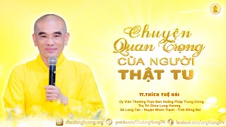 Chuyện Quan Trọng Của Người Thật Tu - TT - TT. Thích Tuệ Hải - Chùa Long Hương