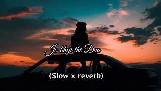 Jo bheji thi dua  hindi sad || slow and reverb full song Arjit singh || lofi song