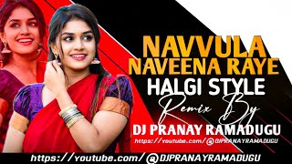 NAVVULA NAVEENA RAYE || HALGI STYLE || REMIX BY DJ PRANAY RAMADUGU