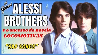 OS GÊMEOS ALESSI BROTHERS E O SUCESSO DA NOVELA LOCOMOTIVAS SAD SONGS  🎶