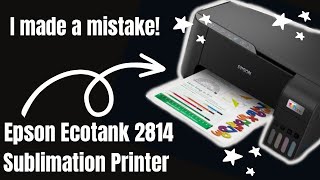 Epson Ecotank 2814 Sublimation Printer unboxing, set up & testing | I made a mistake!