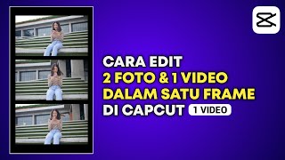 Cara Mengedit 2 Foto 1 Video Jadi Satu Frame di CapCut | Capcut Edit Tutorial