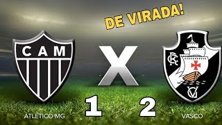 Atlético MG 1x2 Vasco - Gols e Melhores Momentos - Vascão de Virarda - +3 Pts