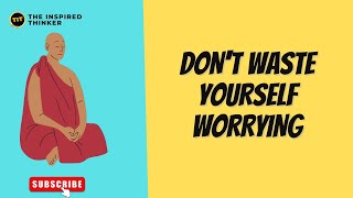 Don't waste yourself worrying| Buddhist Story On Tension And Worry