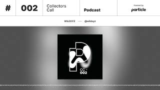 Particle Collectors Call Podcast 002: Wildxyz