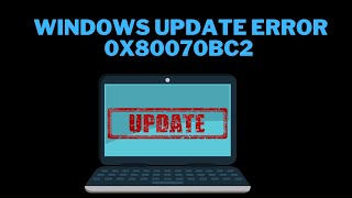 How to Fix Windows Update Error 0x80070bc2 on Windows