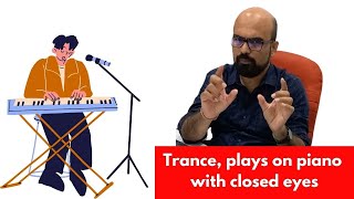 Trance, plays on piano with closed eyes