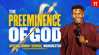 THE PREMINENCE OF GOD | SPECIAL SUNDAY SERVICE CELEBRATION CHURCH MANCHESTER | 3RD NOV 2024