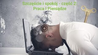 Szczęście i Spokój, część 2 - Pieniądze i praca #pogadankacenturiona