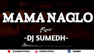 MAMA NAGLO (COMPETITION MIX) DJ SUMEDH UNTAG2016