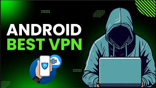 What is the Best VPN for Android?